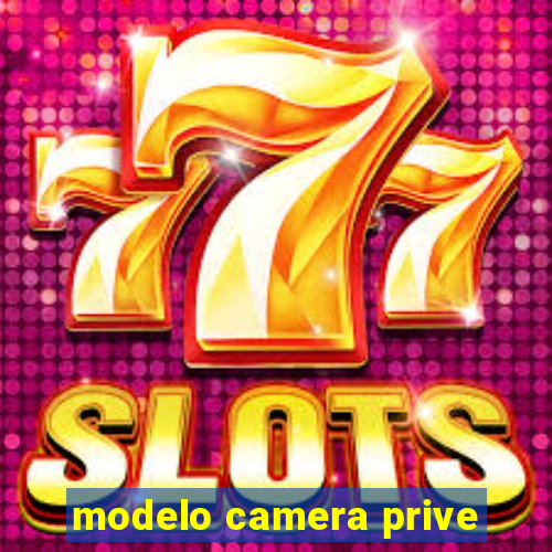 modelo camera prive